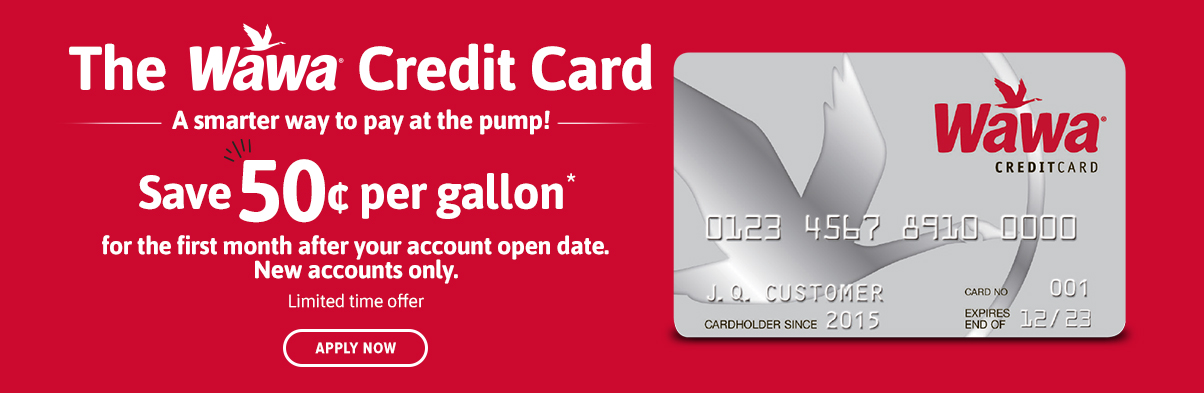 The Wawa Credit Card - A Smarter Way to Pay at the Pump! Save 50¢ per gallon* for the first month after your account open date - New Accounts Only - Apply Now